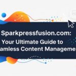 Sparkpressfusion com: Your Ultimate Guide to Seamless Content Management
