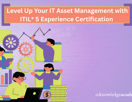 Level Up Your IT Asset Management with ITIL® 5 Experience Certification