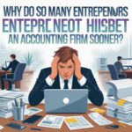 Why Entrepreneurs Regret Not Hiring an Accounting Firm Sooner