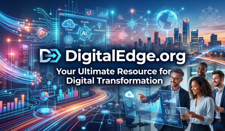 DigitalEdge.org: Your Ultimate Resource for Digital Transformation