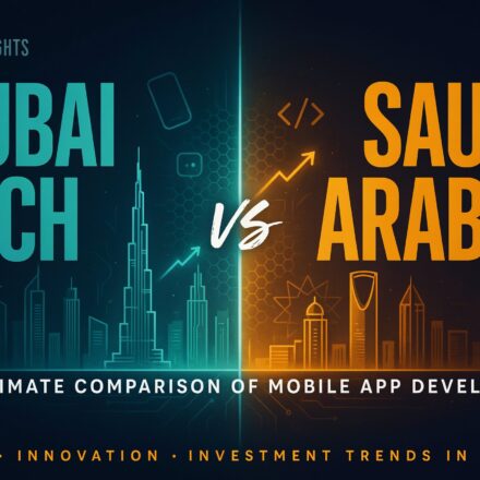 Dubai vs Saudi Arabia: The Ultimate Comparison of Mobile App Development Growth, Innovation, and Investment Trends in the Gulf
